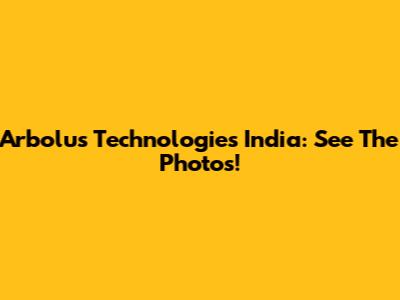 Arbolus Technologies India: See The Photos!