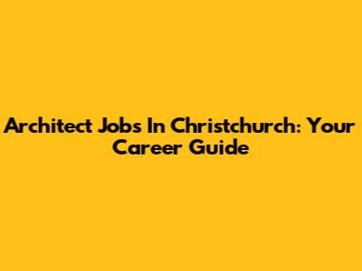 Architect Jobs In Christchurch: Your Career Guide
