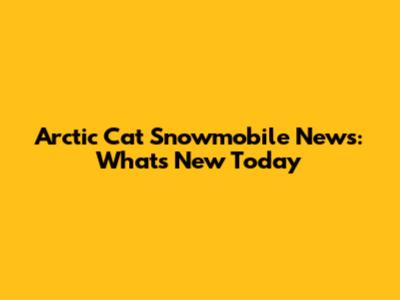 Arctic Cat Snowmobile News: What's New Today