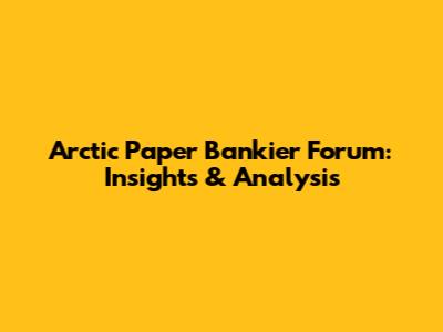 Arctic Paper Bankier Forum: Insights & Analysis