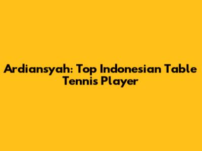 Ardiansyah: Top Indonesian Table Tennis Player