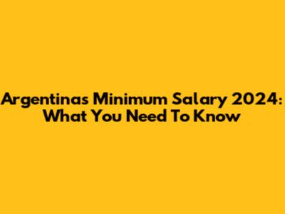Argentina's Minimum Salary 2024: What You Need To Know