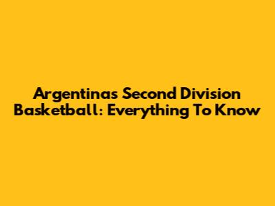 Argentina's Second Division Basketball: Everything To Know