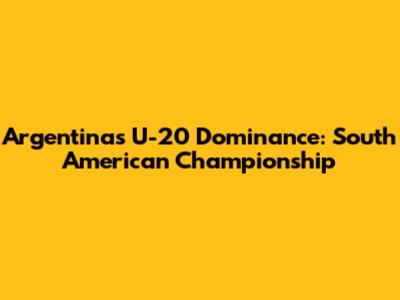 Argentina's U-20 Dominance: South American Championship