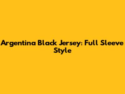 Argentina Black Jersey: Full Sleeve Style