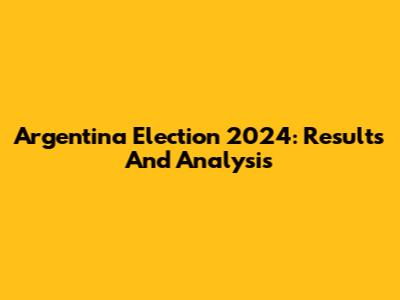 Argentina Election 2024: Results And Analysis