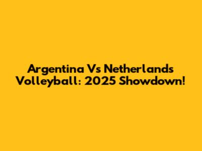 Argentina Vs Netherlands Volleyball: 2025 Showdown!