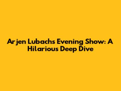Arjen Lubach's Evening Show: A Hilarious Deep Dive