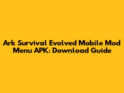 Ark Survival Evolved Mobile Mod Menu APK: Download Guide