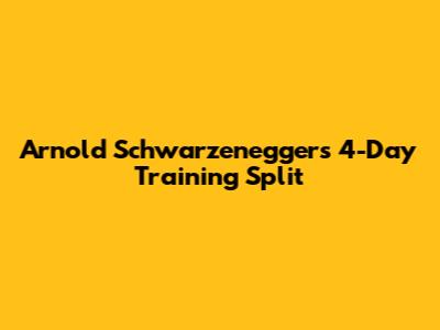 Arnold Schwarzenegger's 4-Day Training Split