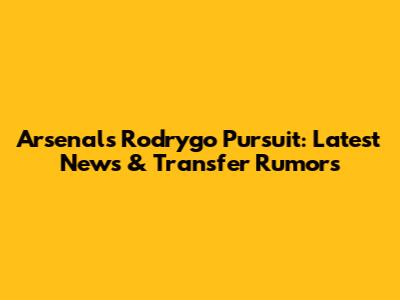 Arsenal's Rodrygo Pursuit: Latest News & Transfer Rumors