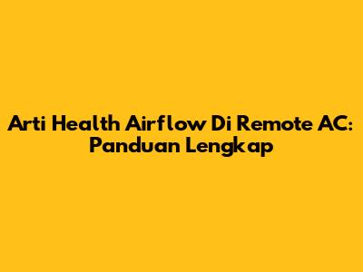 Arti Health Airflow Di Remote AC: Panduan Lengkap
