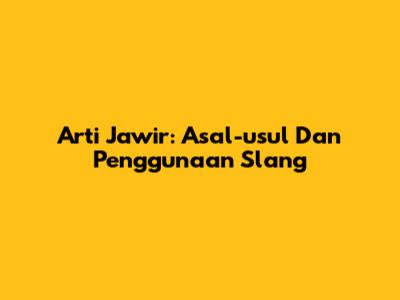 Arti Jawir: Asal-usul Dan Penggunaan Slang