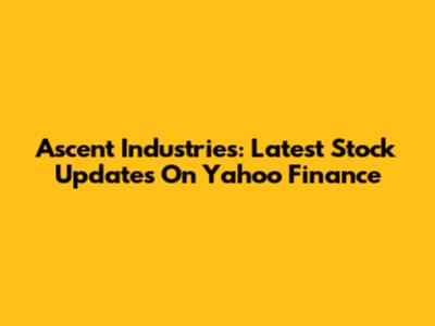 Ascent Industries: Latest Stock Updates On Yahoo Finance