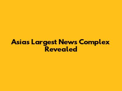 Asia's Largest News Complex Revealed