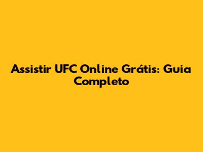 Assistir UFC Online Grátis: Guia Completo