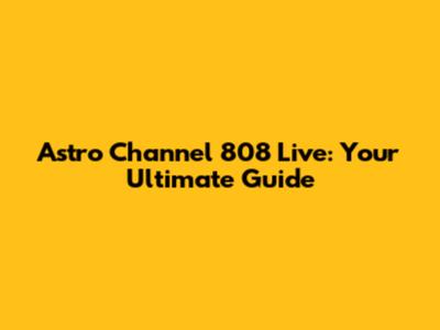 Astro Channel 808 Live: Your Ultimate Guide