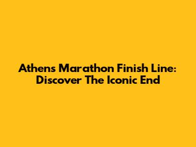 Athens Marathon Finish Line: Discover The Iconic End