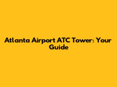 Atlanta Airport ATC Tower: Your Guide