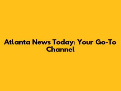 Atlanta News Today: Your Go-To Channel