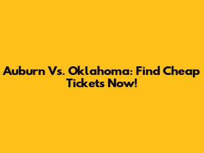 Auburn Vs. Oklahoma: Find Cheap Tickets Now!