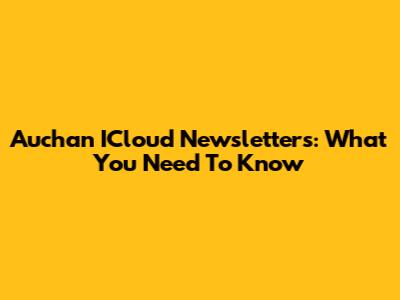 Auchan ICloud Newsletters: What You Need To Know