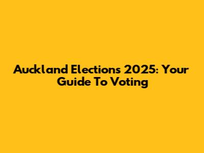 Auckland Elections 2025: Your Guide To Voting