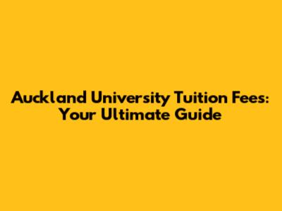 Auckland University Tuition Fees: Your Ultimate Guide