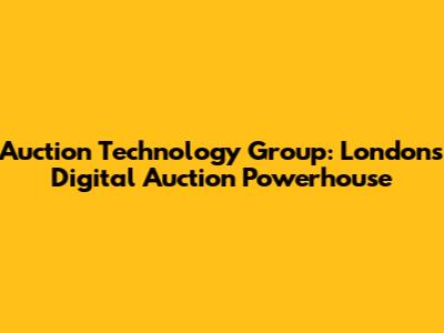 Auction Technology Group: London's Digital Auction Powerhouse