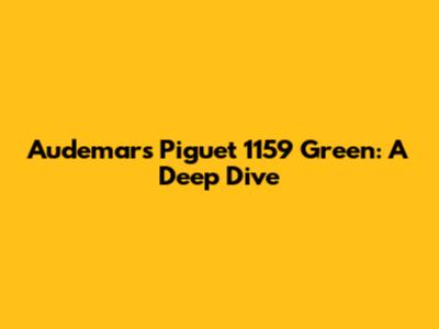 Audemars Piguet 1159 Green: A Deep Dive