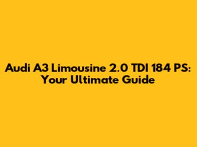 Audi A3 Limousine 2.0 TDI 184 PS: Your Ultimate Guide