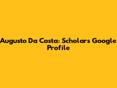 Augusto Da Costa: Scholar's Google Profile