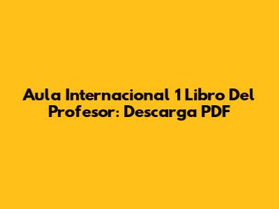 Aula Internacional 1 Libro Del Profesor: Descarga PDF