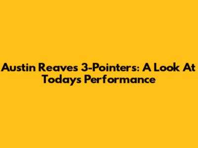 Austin Reaves' 3-Pointers: A Look At Today's Performance