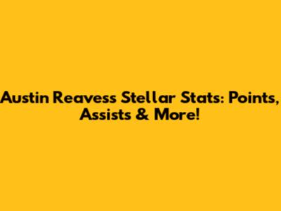 Austin Reaves's Stellar Stats: Points, Assists & More!