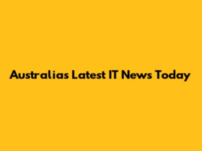Australia's Latest IT News Today
