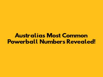 Australia's Most Common Powerball Numbers Revealed!