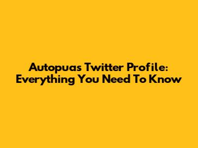 Autopuas Twitter Profile: Everything You Need To Know