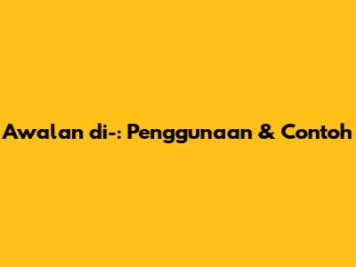 Awalan 'di-': Penggunaan & Contoh