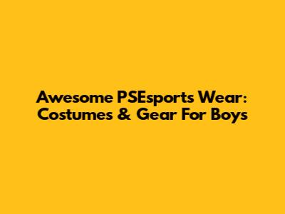 Awesome PSEsports Wear: Costumes & Gear For Boys