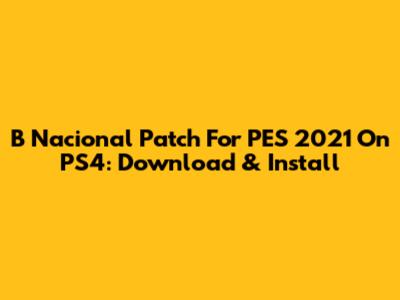 B Nacional Patch For PES 2021 On PS4: Download & Install