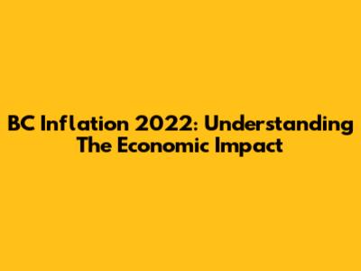 BC Inflation 2022: Understanding The Economic Impact