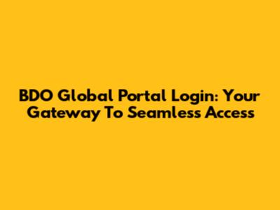 BDO Global Portal Login: Your Gateway To Seamless Access