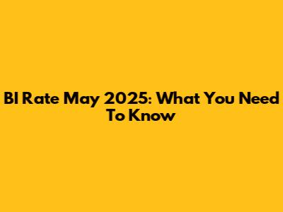 BI Rate May 2025: What You Need To Know