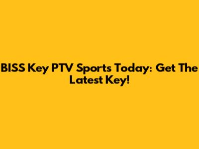 BISS Key PTV Sports Today: Get The Latest Key!