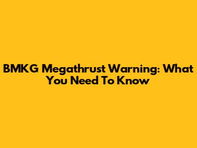 BMKG Megathrust Warning: What You Need To Know