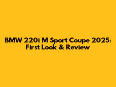 BMW 220i M Sport Coupe 2025: First Look & Review