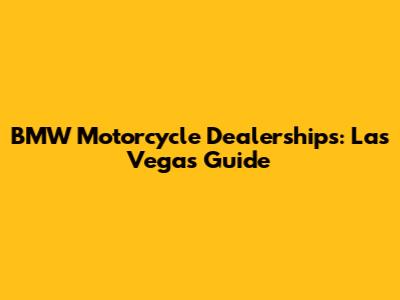 BMW Motorcycle Dealerships: Las Vegas Guide
