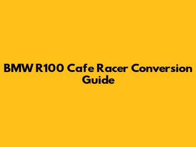 BMW R100 Cafe Racer Conversion Guide