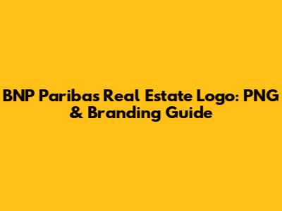 BNP Paribas Real Estate Logo: PNG & Branding Guide